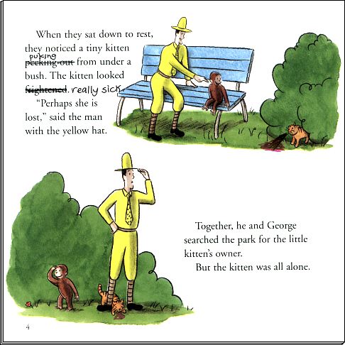 When they say down to rest, they noticed a tiny kitten puking from under a bush.  The kitten looked really sick.  ''Perhaps she is lost,'' said the man with the yellow hat.  
	  Together, he and George searched the park for the little kitten's owner.  But the kitten was all alone.